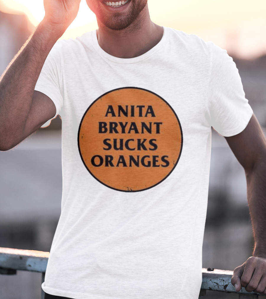 ANITA BRYANT SUCKS ORANGES T-Shirt