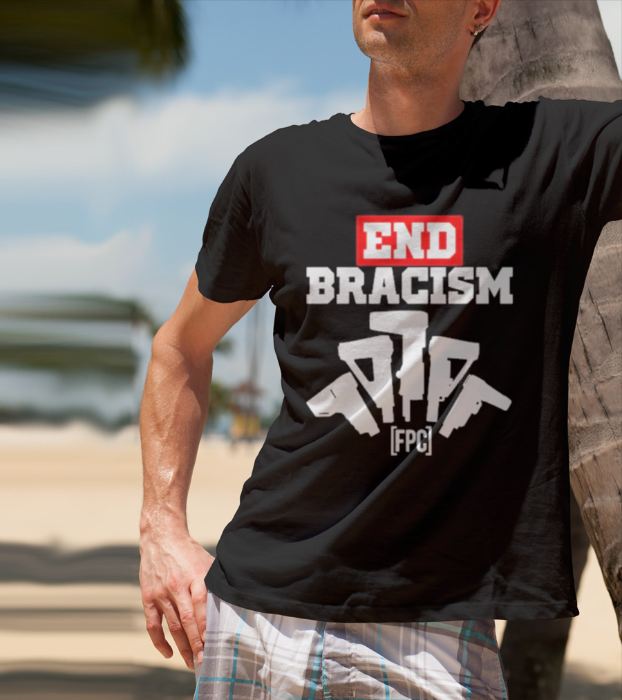 END BRACISM FPC T-Shirt