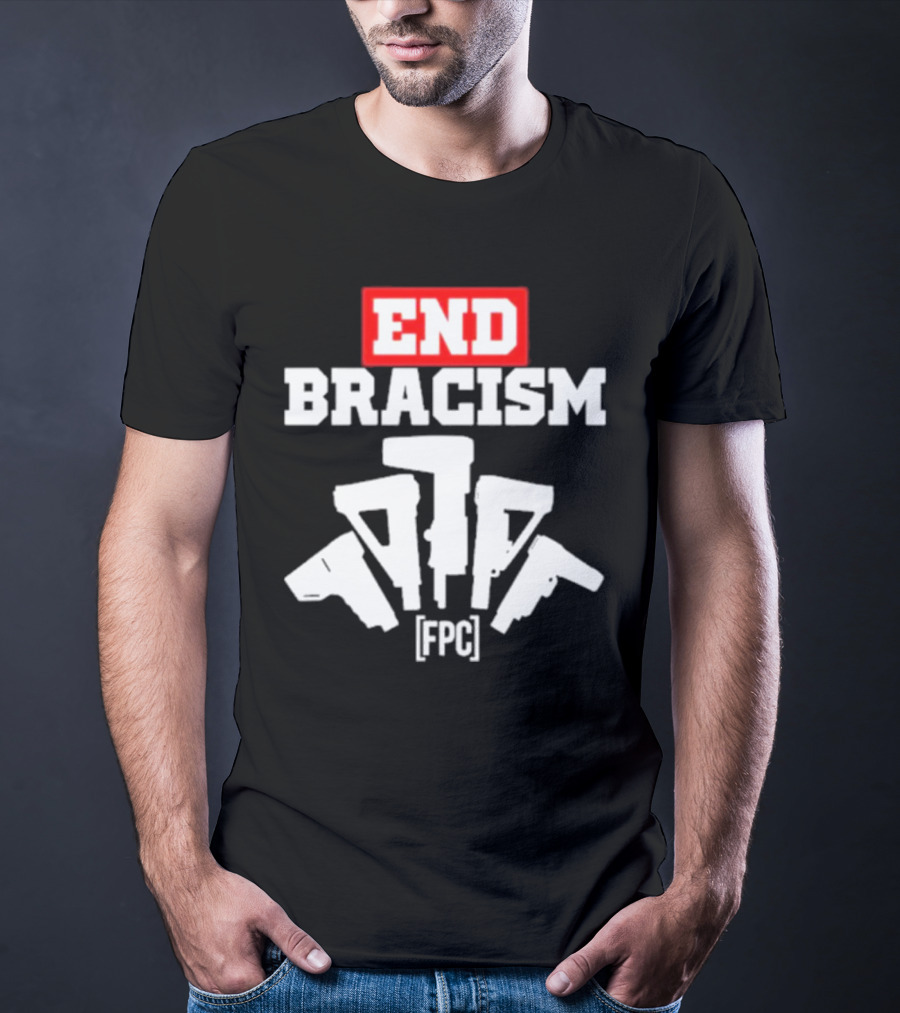 END BRACISM FPC T-Shirt