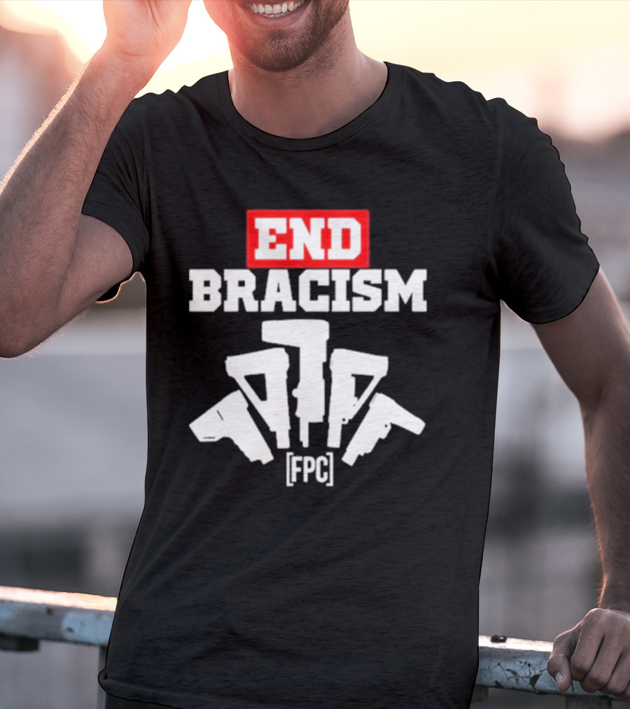 END BRACISM FPC T-Shirt