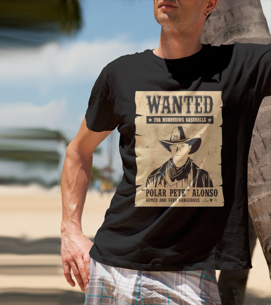 Wanted Polar Pete Alonso For Murdering Baseballs Armed And Very Dangerous T-Shirt
