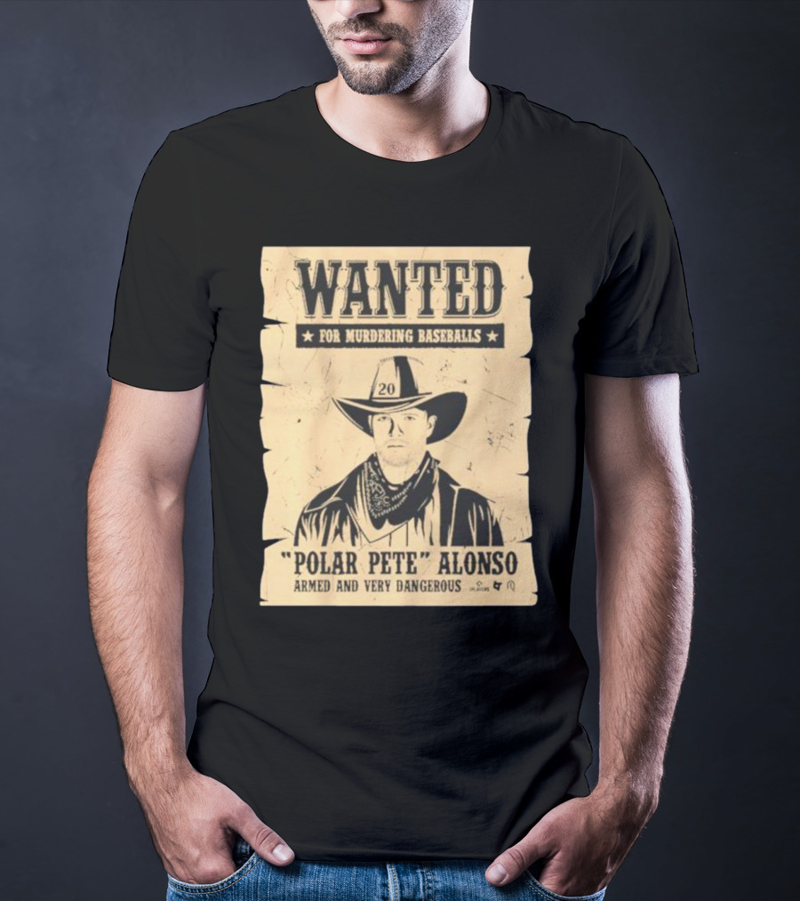 Wanted Polar Pete Alonso For Murdering Baseballs Armed And Very Dangerous T-Shirt