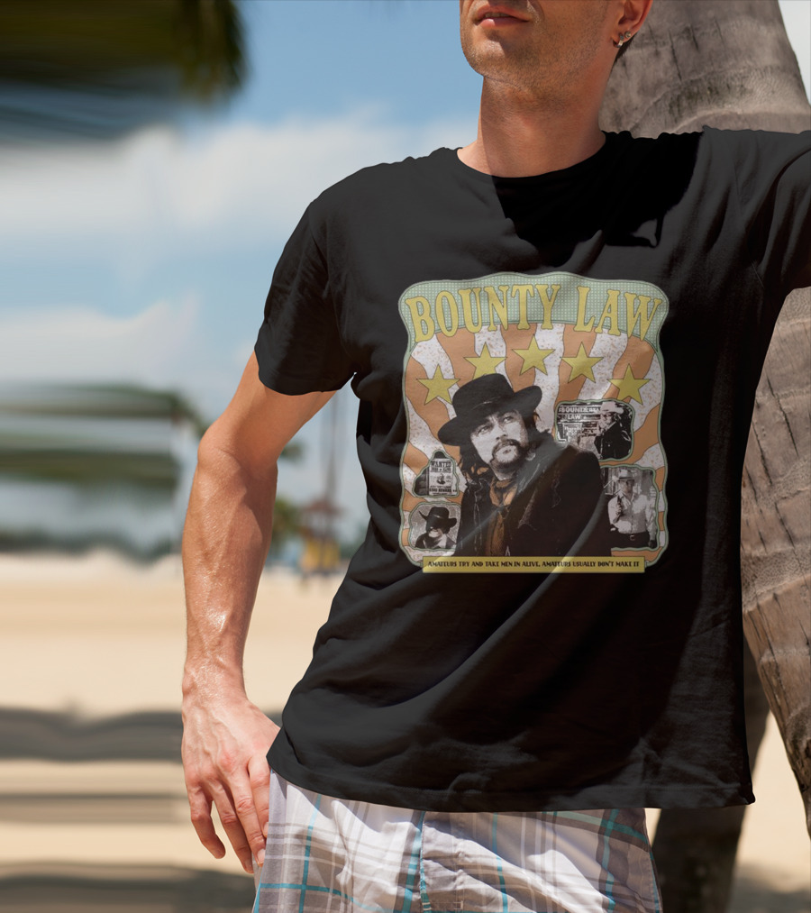 Bounty Law Amateurs Try And Take Men In Alive Amateurs Usually Don’t Make It T-Shirt