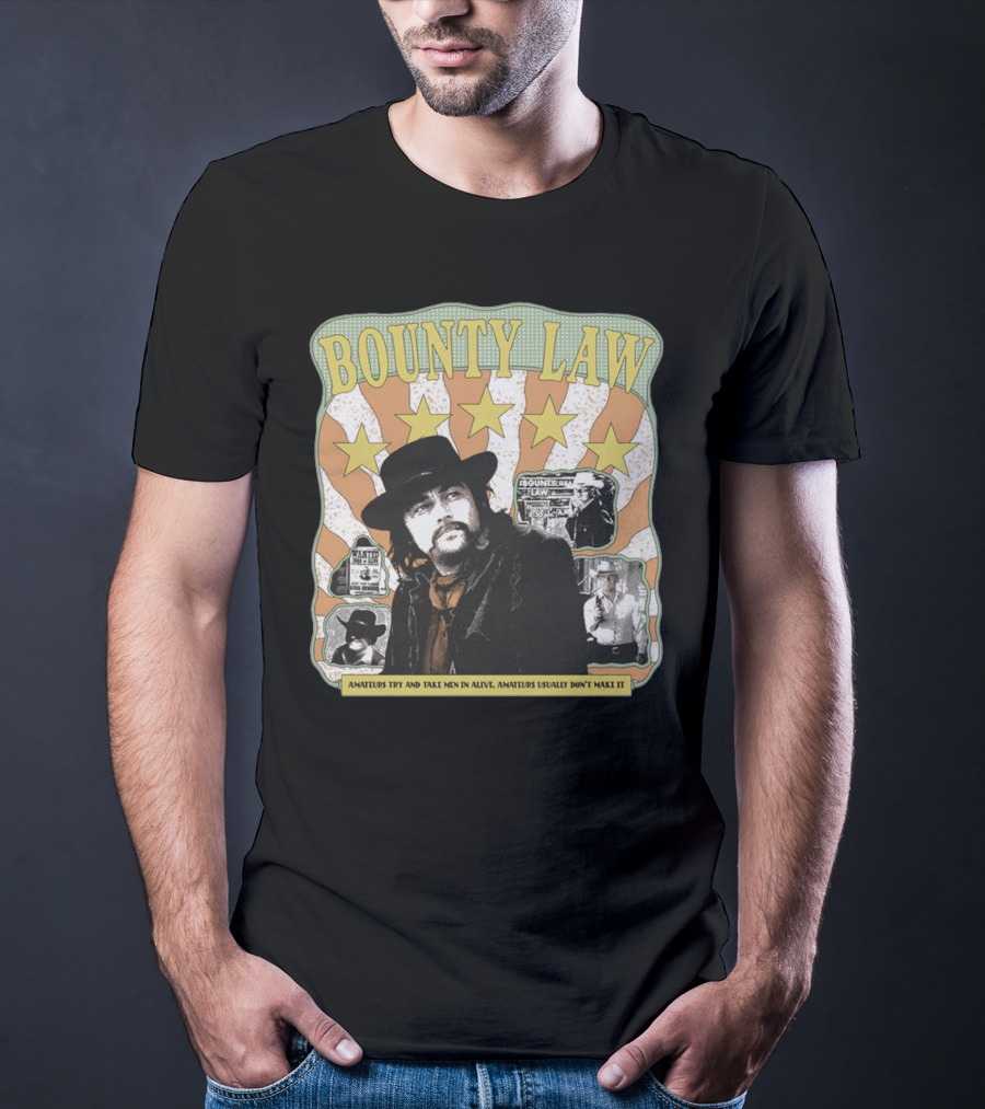 Bounty Law Amateurs Try And Take Men In Alive Amateurs Usually Don’t Make It T-Shirt