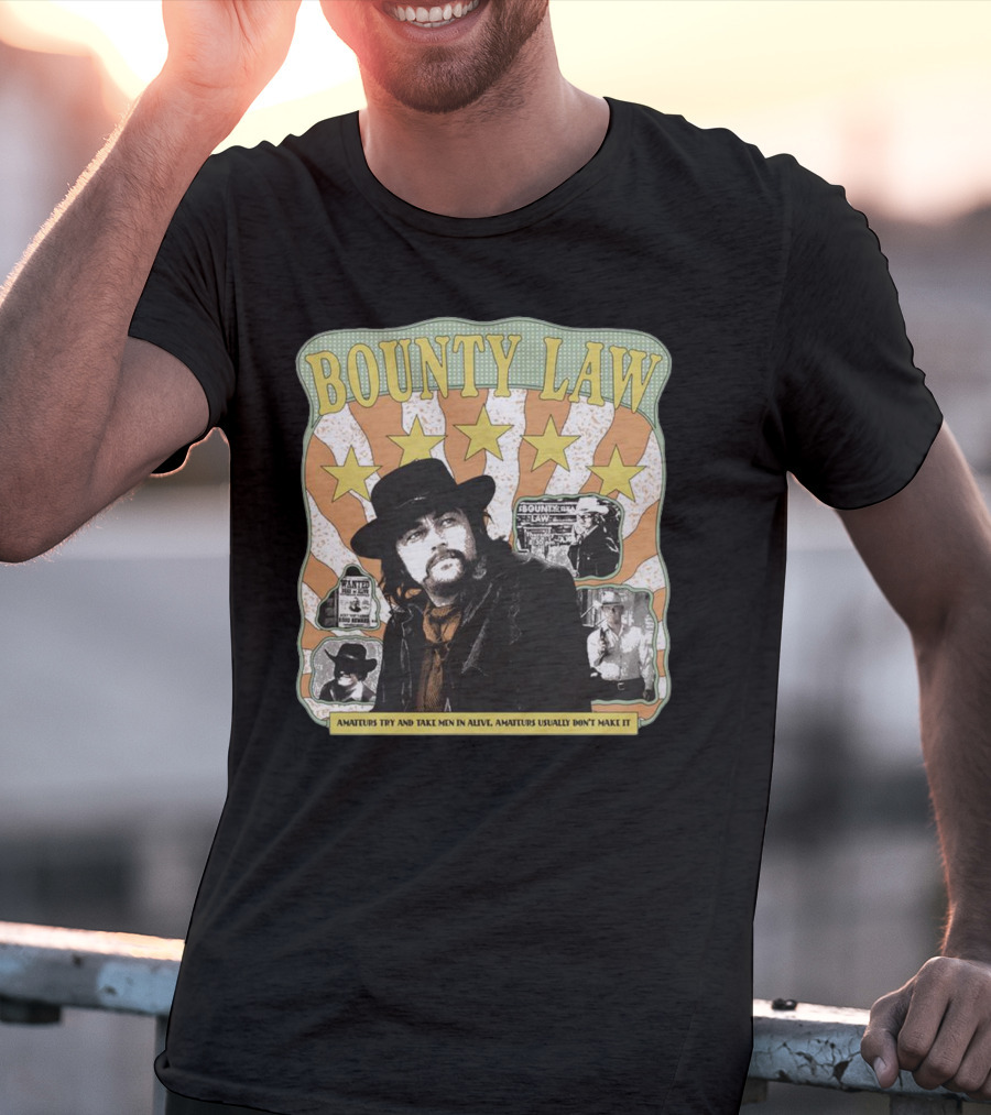 Bounty Law Amateurs Try And Take Men In Alive Amateurs Usually Don’t Make It T-Shirt