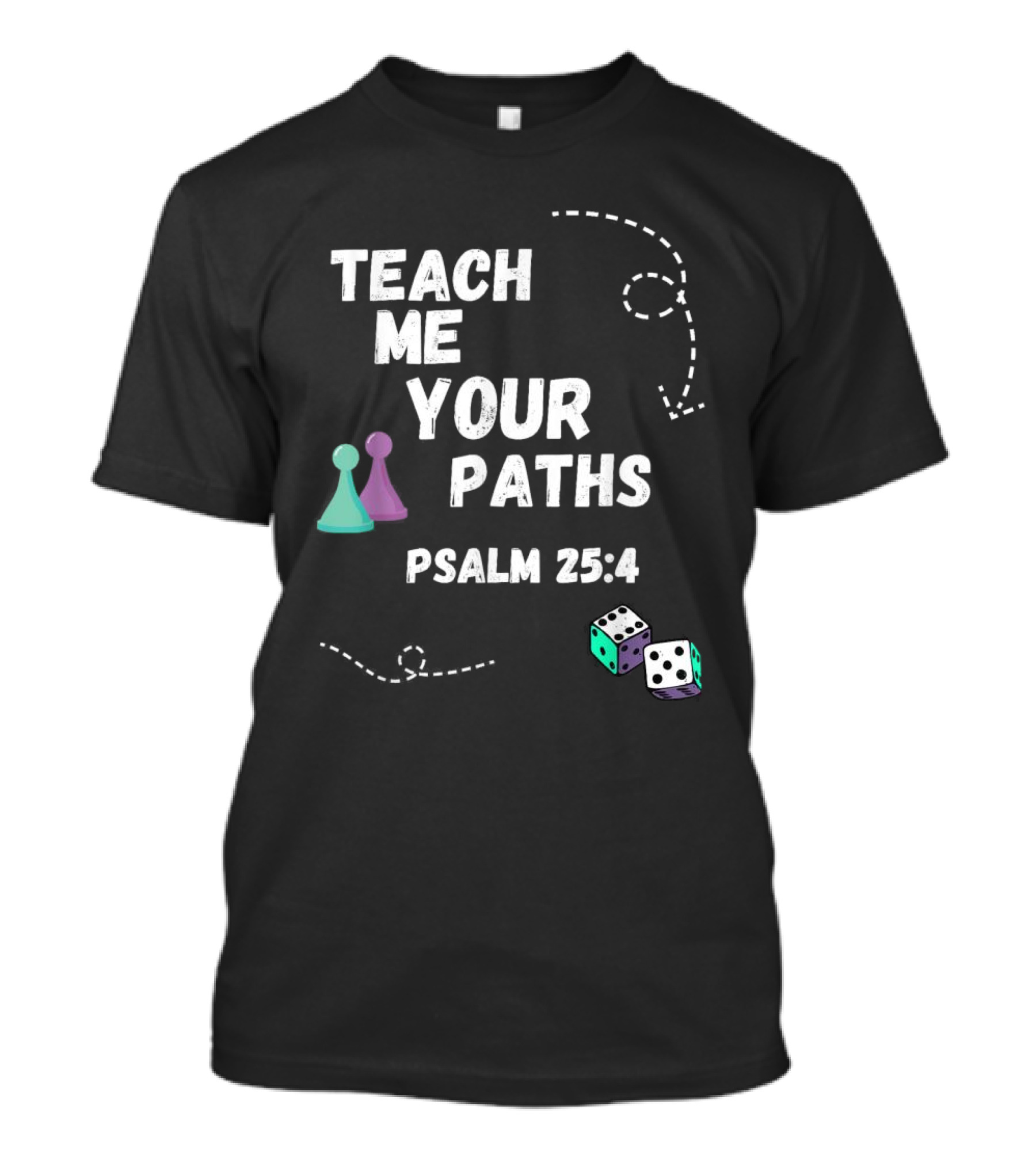 Teach Me Your Paths Psalm 25:4 VBS Dice And Game Pieces T-Shirt