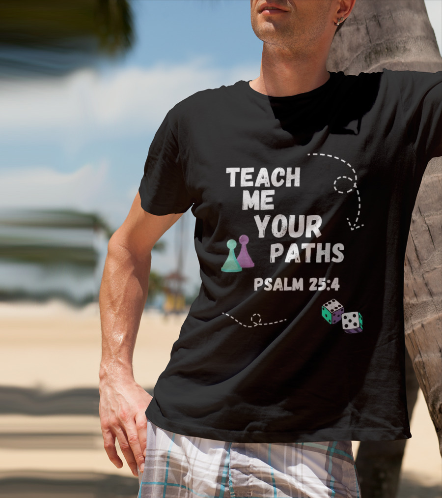Teach Me Your Paths Psalm 25:4 VBS Dice And Game Pieces T-Shirt