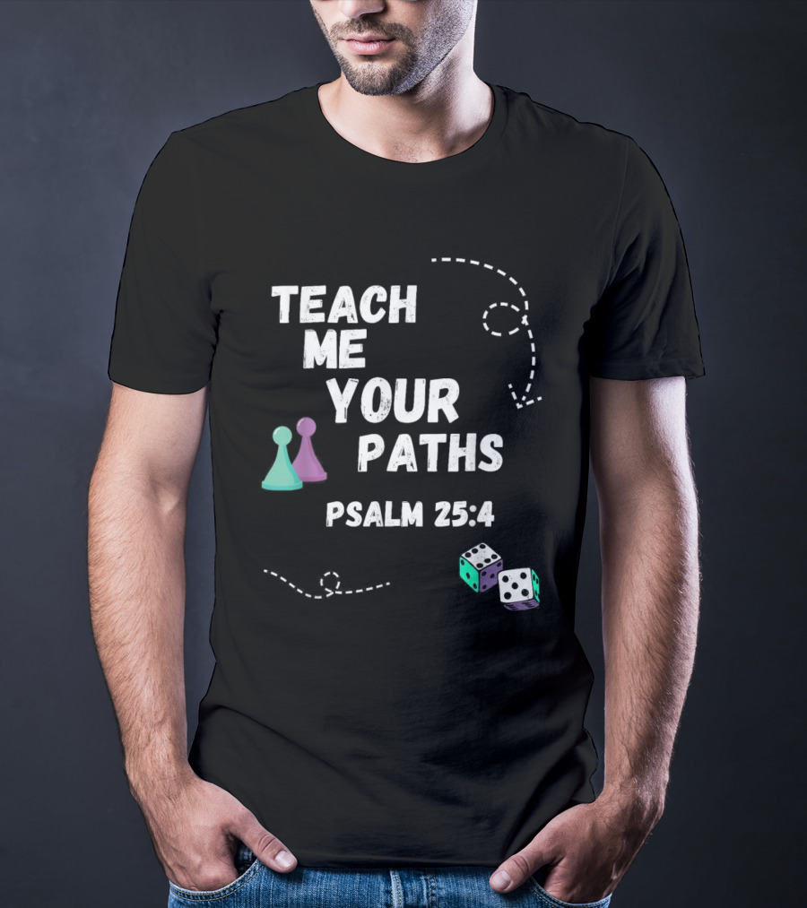 Teach Me Your Paths Psalm 25:4 VBS Dice And Game Pieces T-Shirt