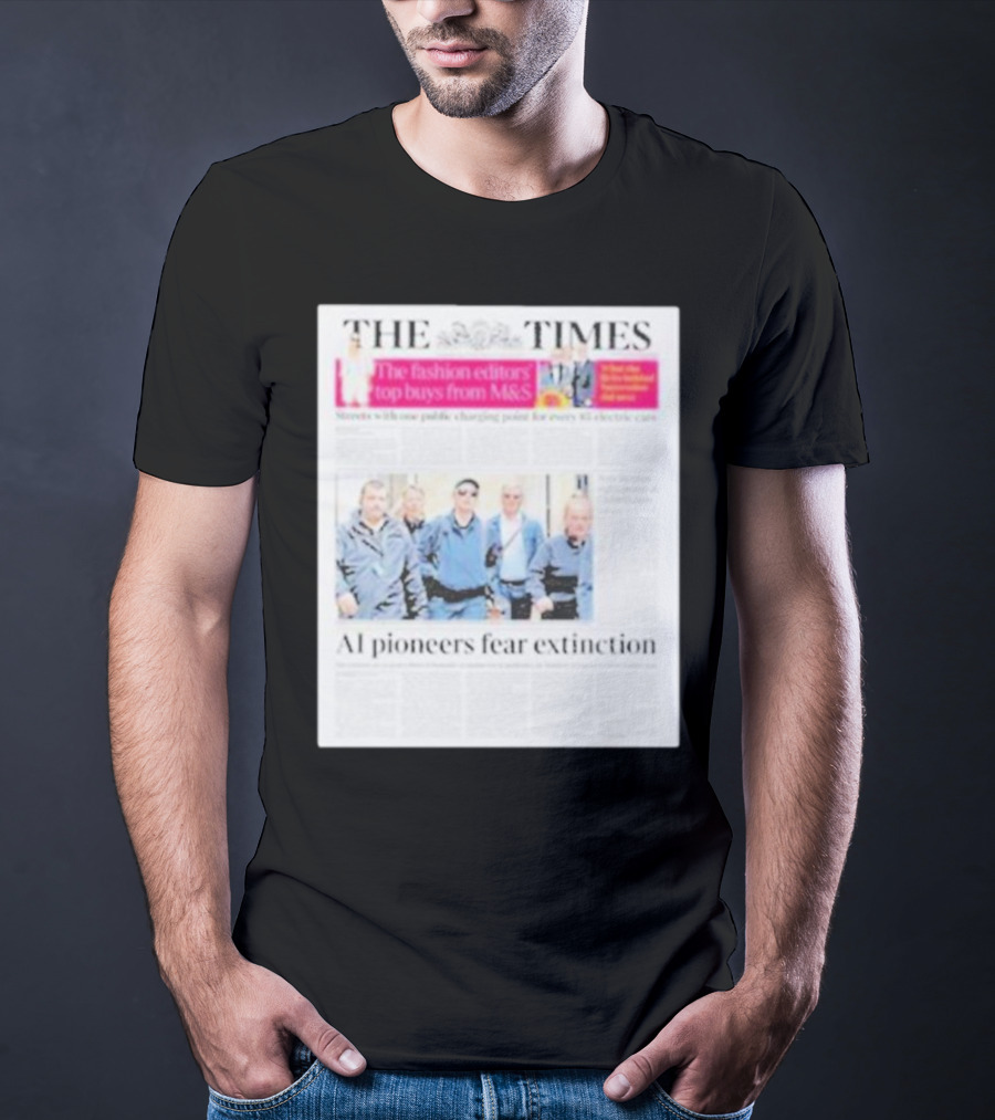 The Times: Fashion Editors’ Top Buys From M&S And AI Pioneers Fear Extinction T-Shirt