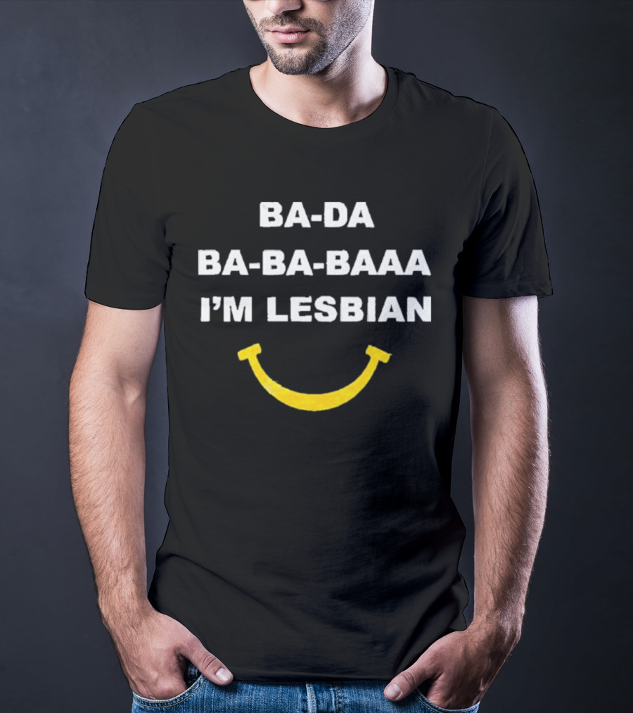 Ba-Da Ba-Ba-Baaa I’m Lesbian Yellow Smile T-Shirt