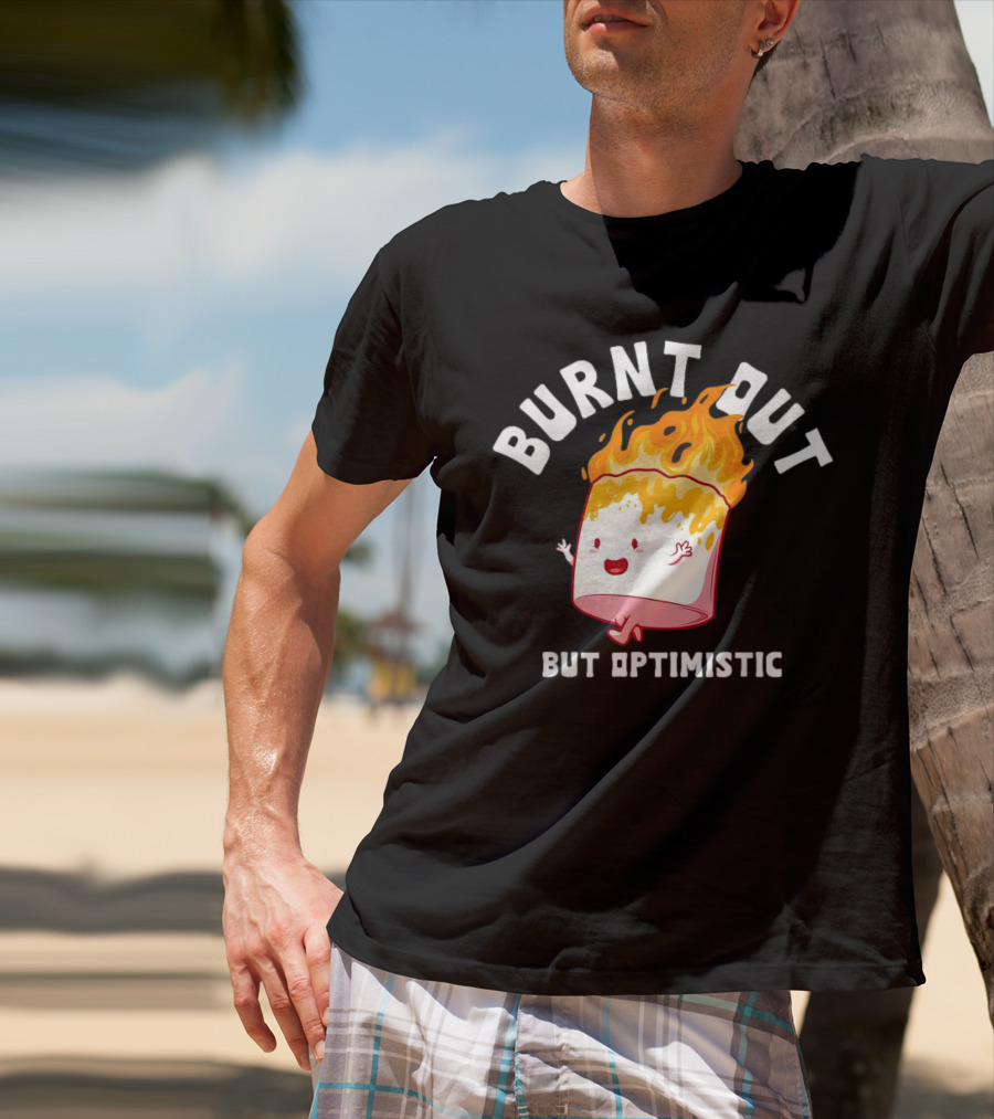 BURNT OUT But Optimistic Cartoon Flame Humor T-Shirt