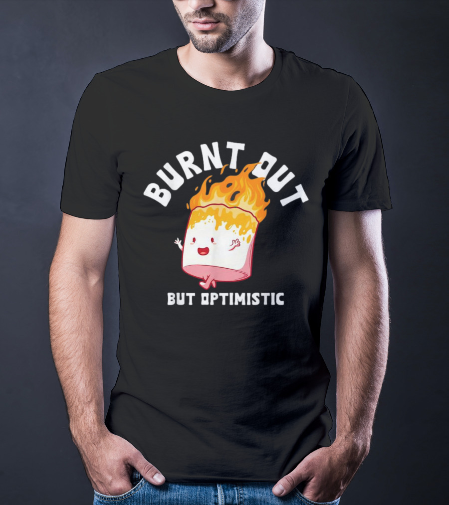 BURNT OUT But Optimistic Cartoon Flame Humor T-Shirt