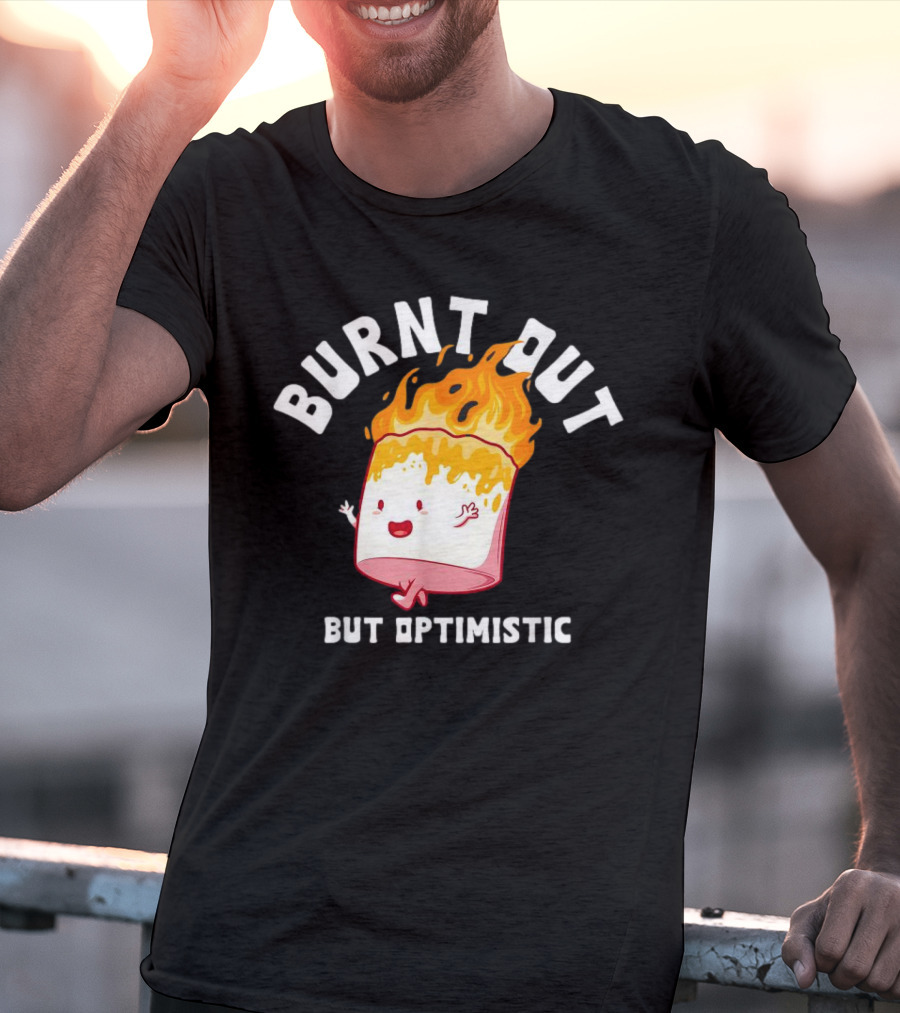 BURNT OUT But Optimistic Cartoon Flame Humor T-Shirt