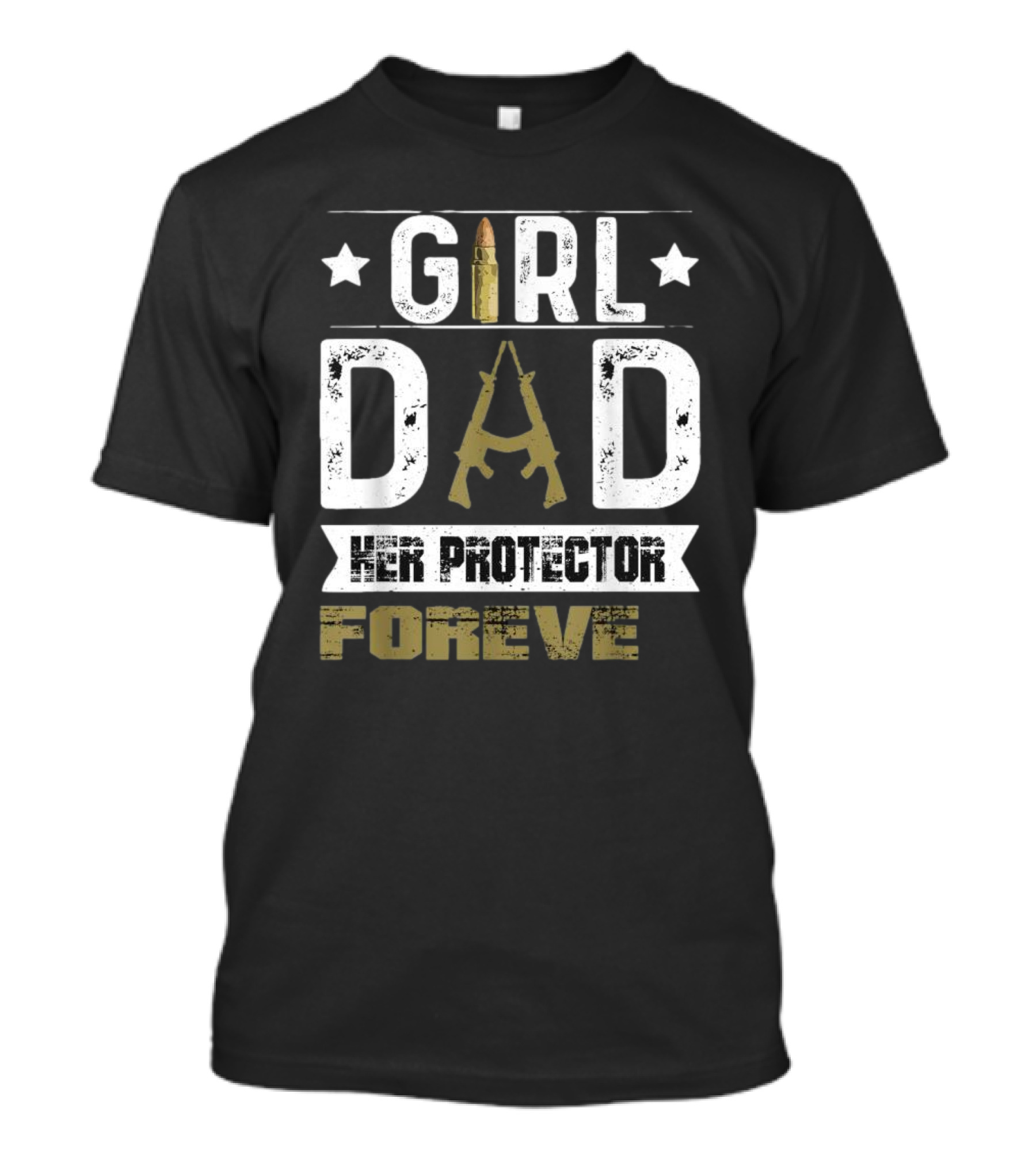 GIRL DAD Her Protector Forever Bullet Rifle Stars T-Shirt