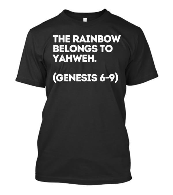 The Rainbow Belongs To Yahweh Genesis 6-9 Biblical Message T-Shirt