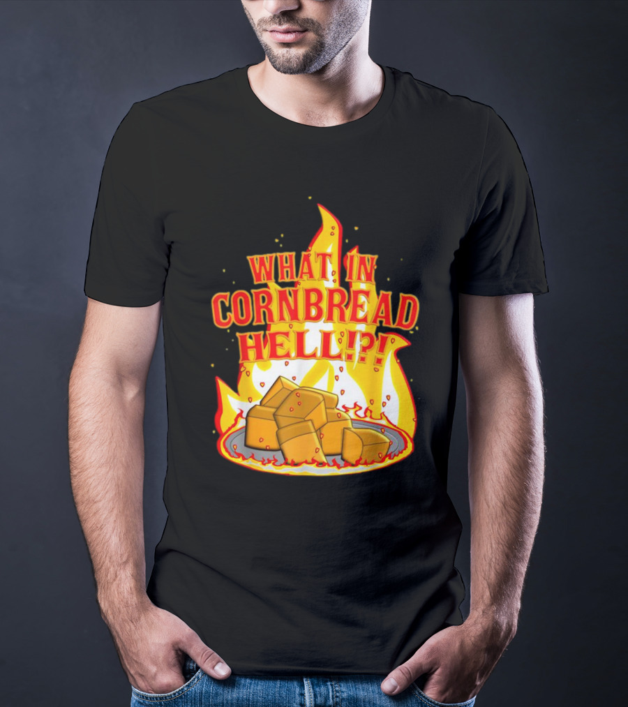 What In Cornbread Hell Fiery Flames With Cornbread Pieces T-Shirt