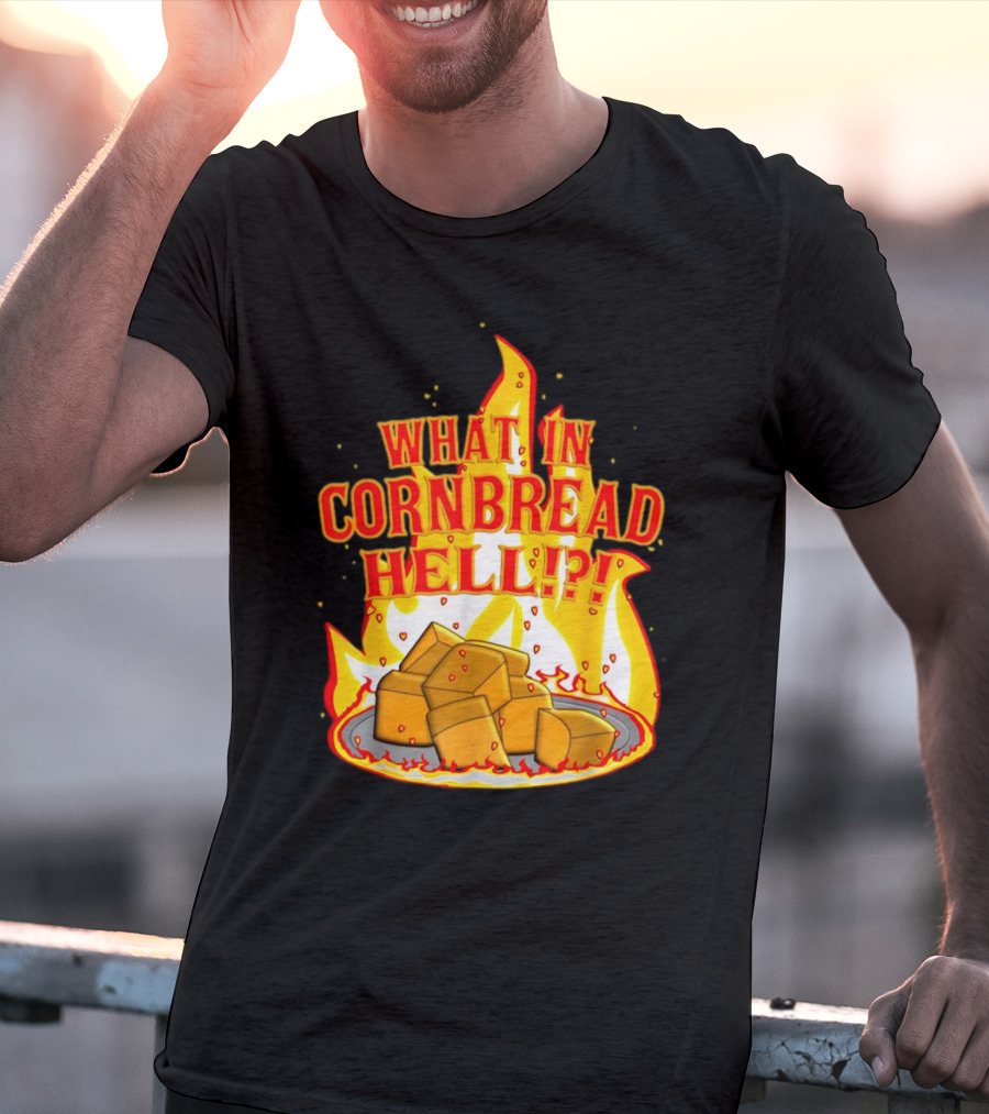 What In Cornbread Hell Fiery Flames With Cornbread Pieces T-Shirt