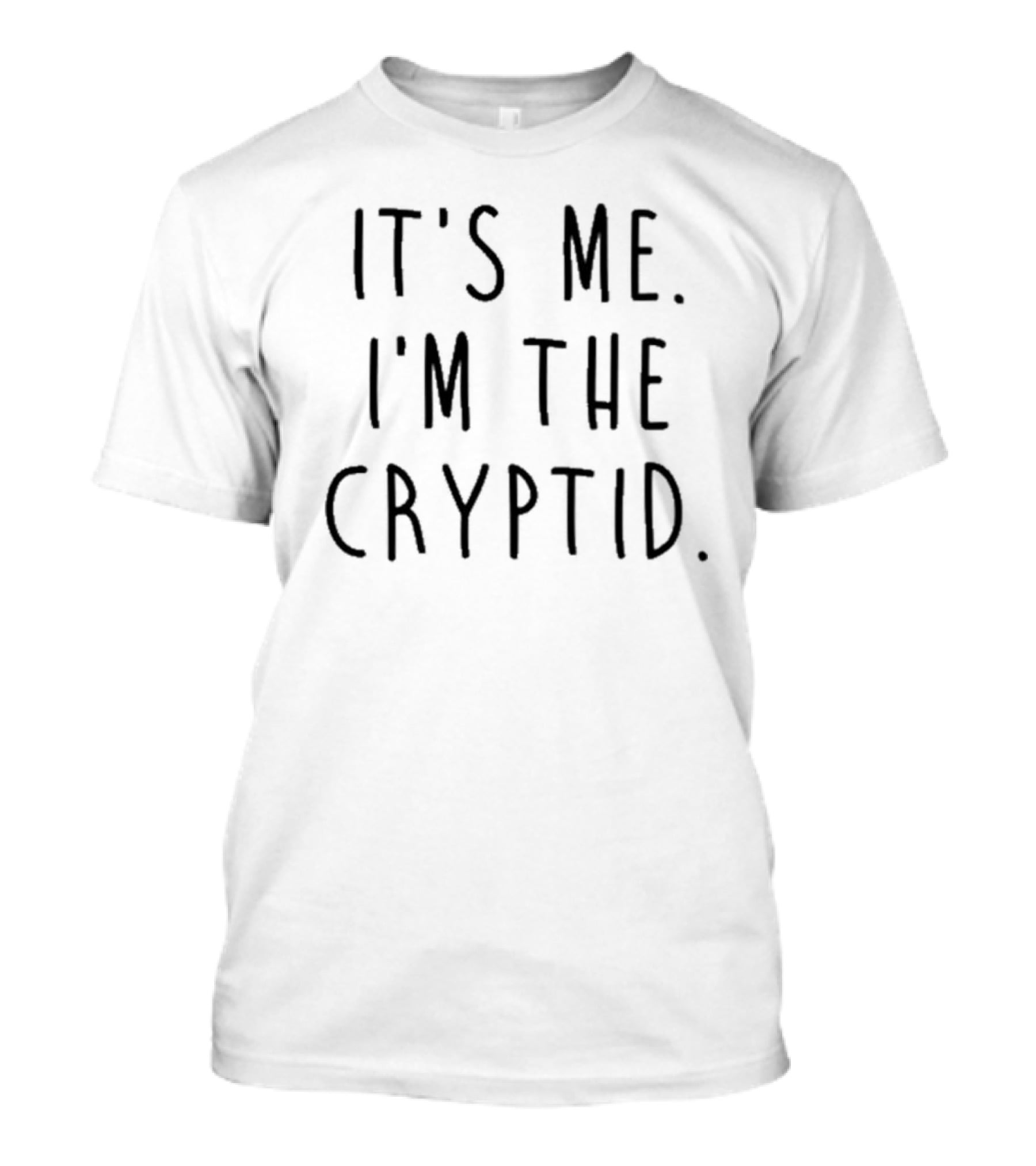 It's Me I'm The Cryptid T-Shirt