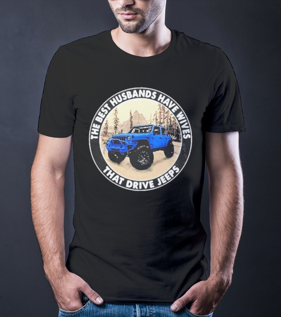 The Best Husbands Have Wives That Drive Jeeps Blue Off-Road Adventure T-Shirt
