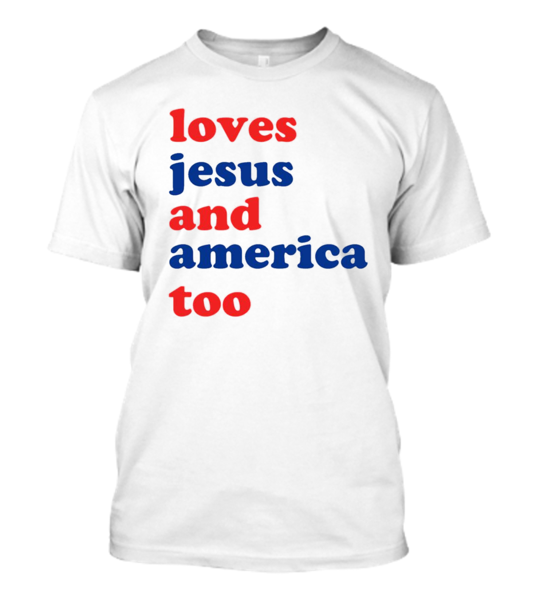 Loves Jesus And America Too T-Shirt