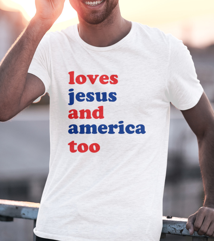 Loves Jesus And America Too T-Shirt