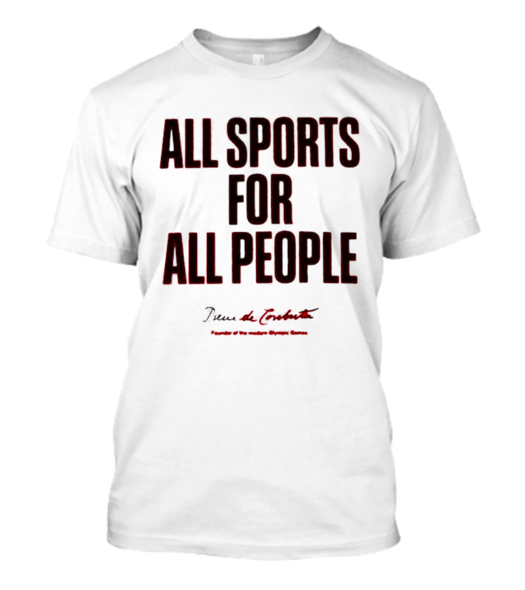 All Sports For All People Pierre De Coubertin Founder Of The Modern Olympic Games T-Shirt