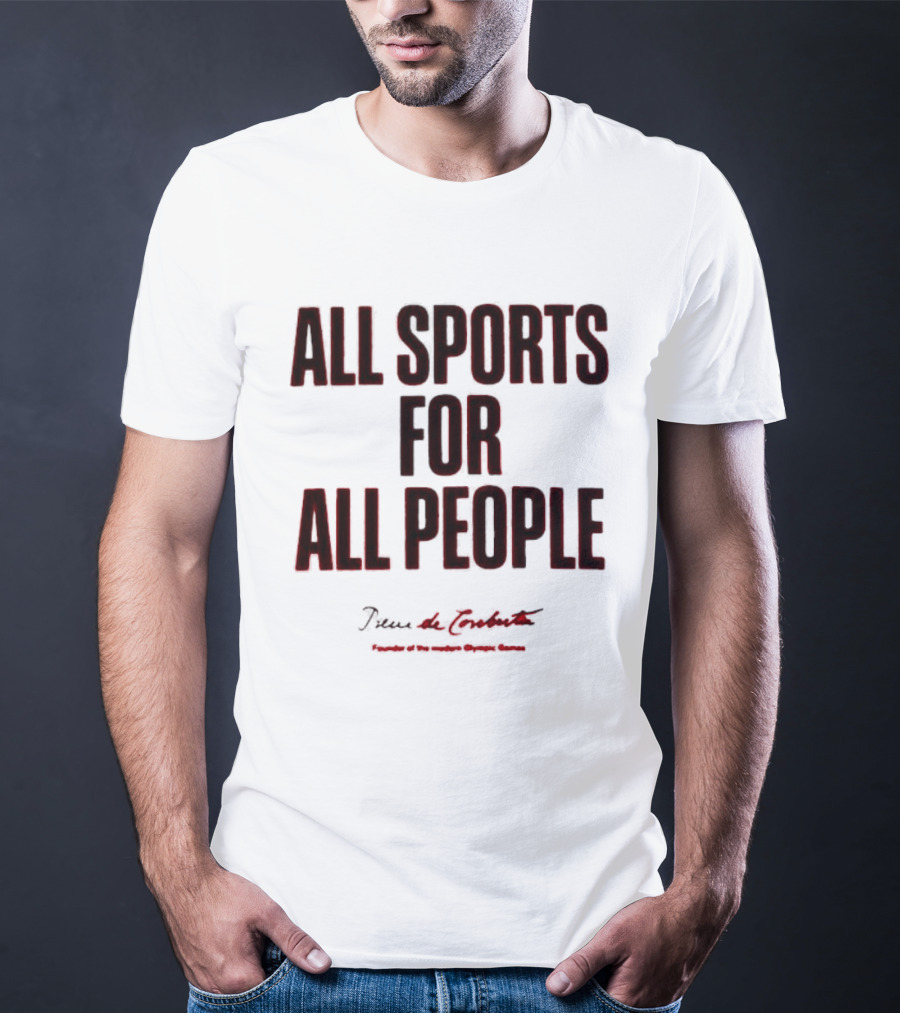 All Sports For All People Pierre De Coubertin Founder Of The Modern Olympic Games T-Shirt