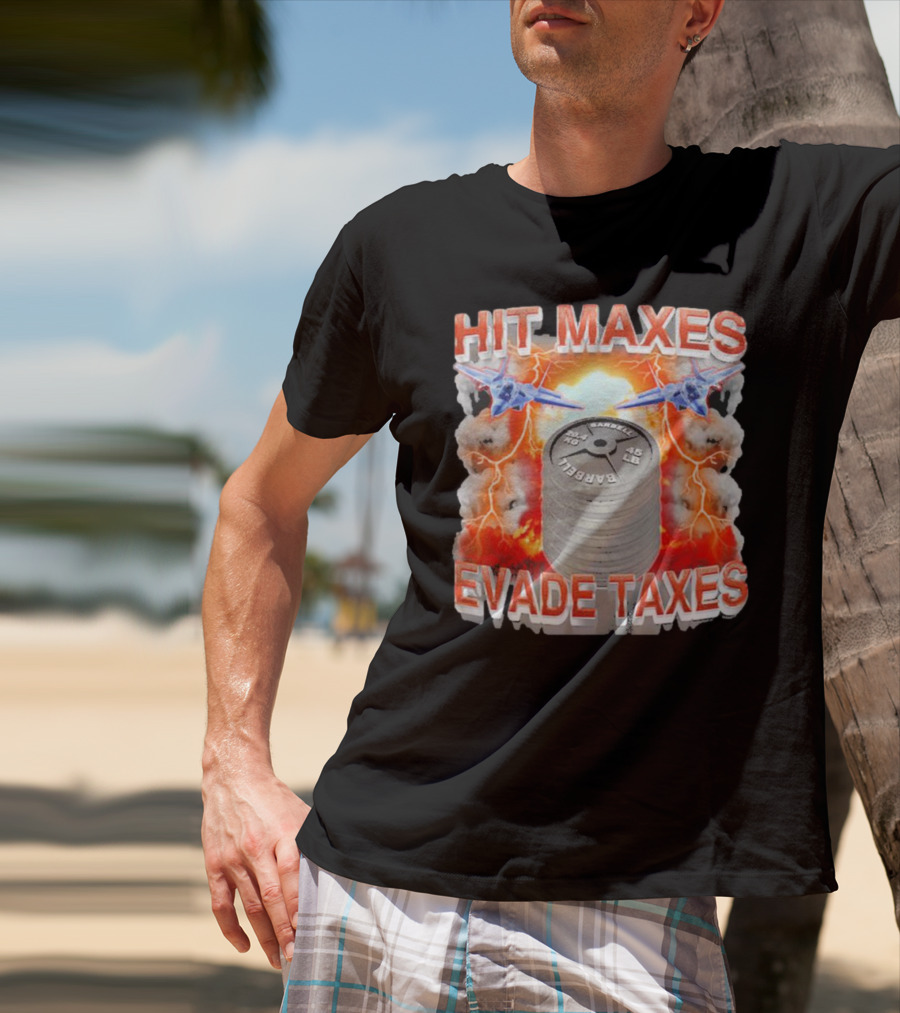 HIT MAXES EVADE TAXES Jets And Explosions With Barbell Weights T-Shirt