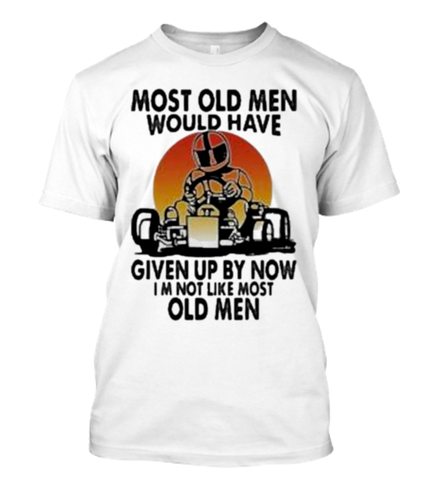 Most Old Men Would Have Given Up By Now I'm Not Like Most Old Men Kart Racing Sunset Helmet T-Shirt