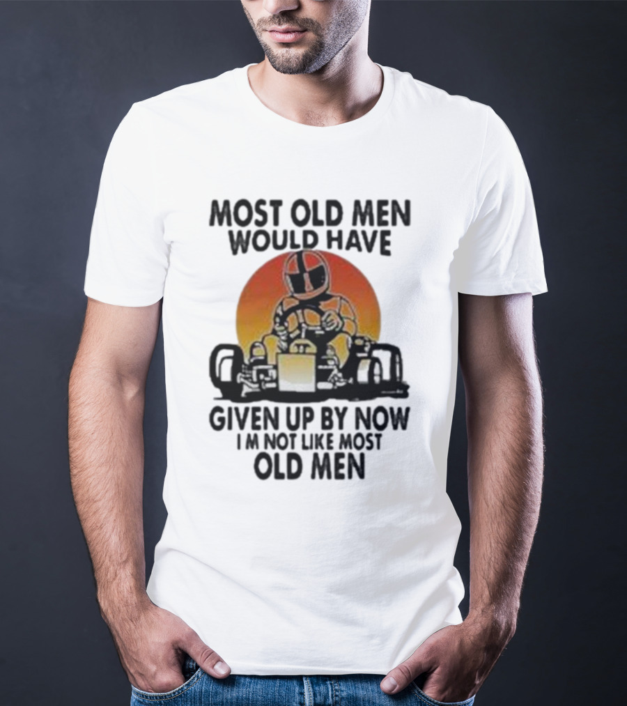 Most Old Men Would Have Given Up By Now I'm Not Like Most Old Men Kart Racing Sunset Helmet T-Shirt