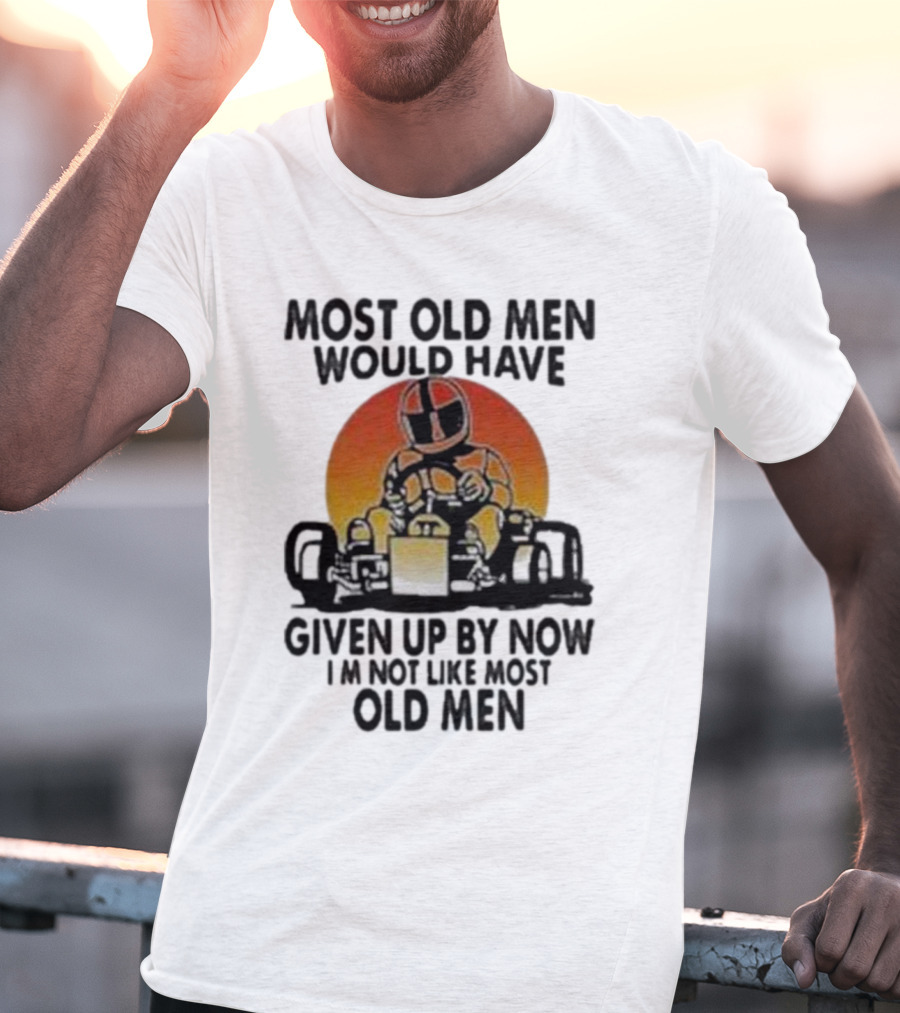 Most Old Men Would Have Given Up By Now I'm Not Like Most Old Men Kart Racing Sunset Helmet T-Shirt