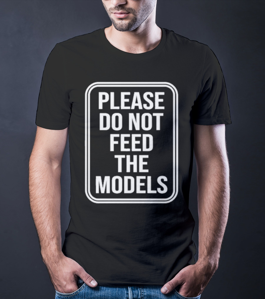 Featherlight Please Do Not Feed The Models Sign T-Shirt