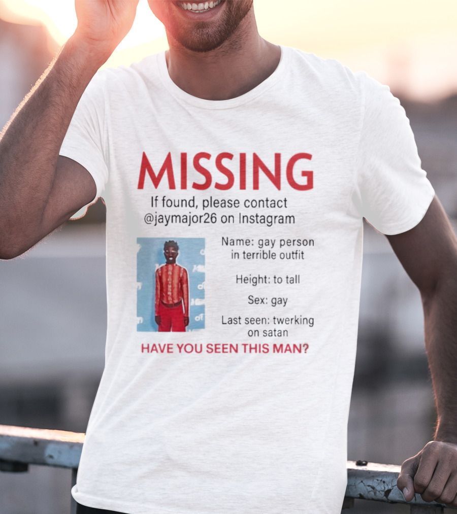 Missing If Found Contact Jaymajor26 Instagram Have You Seen This Man Twerking On Satan T-Shirt
