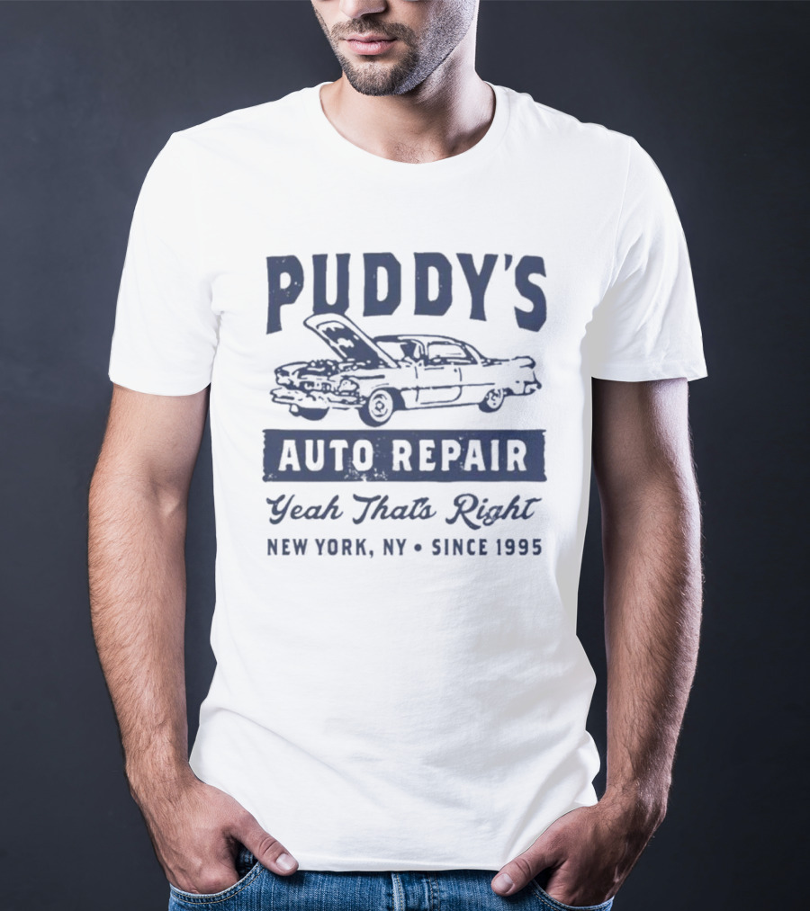 Puddy's Auto Repair Yeah That's Right New York NY Since 1995 T-Shirt