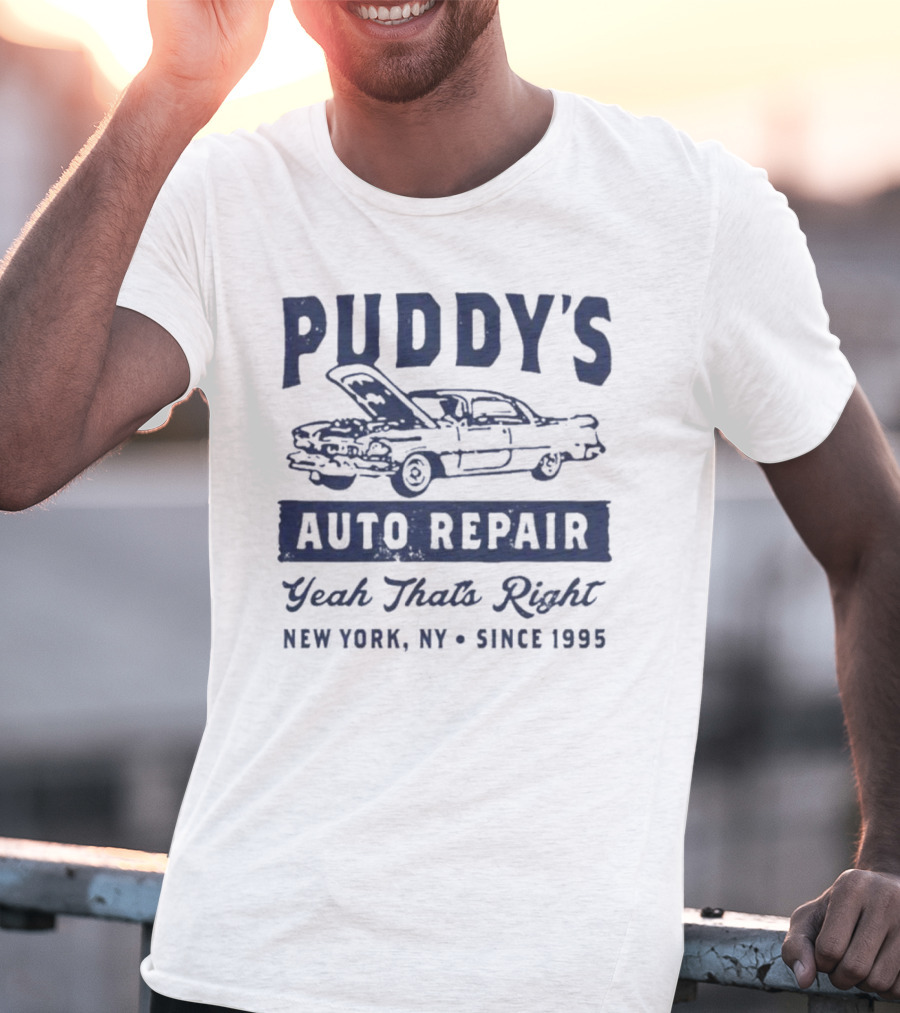 Puddy's Auto Repair Yeah That's Right New York NY Since 1995 T-Shirt