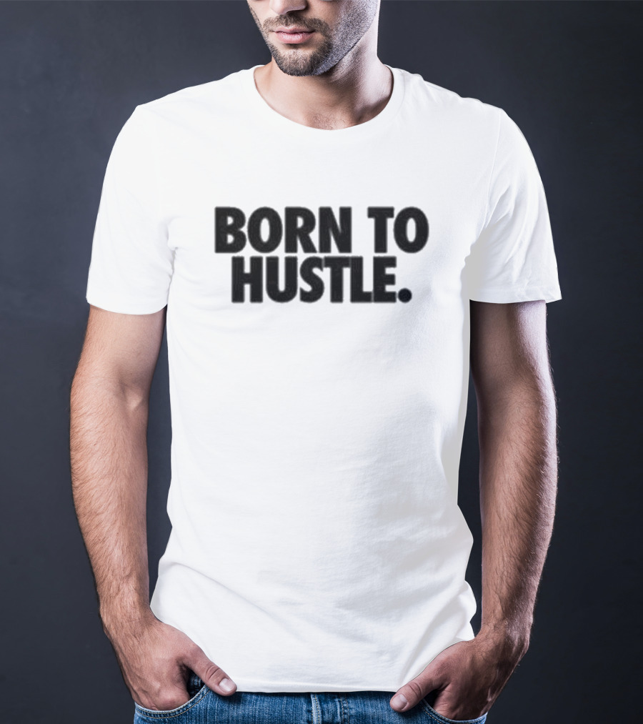 Born To Hustle Motivation T-Shirt