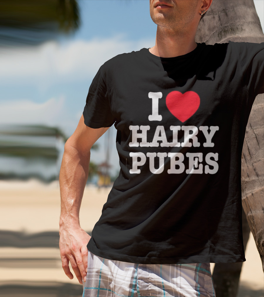 I Love Hairy Pubes T-Shirt