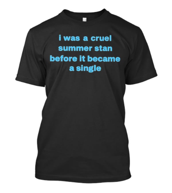 I Was A Cruel Summer Stan Before It Became A Single T-Shirt