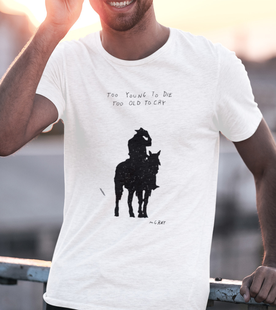 Too Young To Die Too Old To Cry Silhouette By Gray T-Shirt