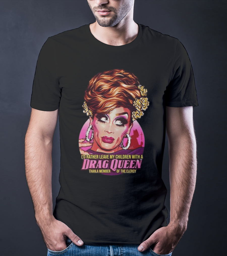 I’d Rather Leave My Children With A Drag Queen Than A Member Of The Clergy Retro T-Shirt
