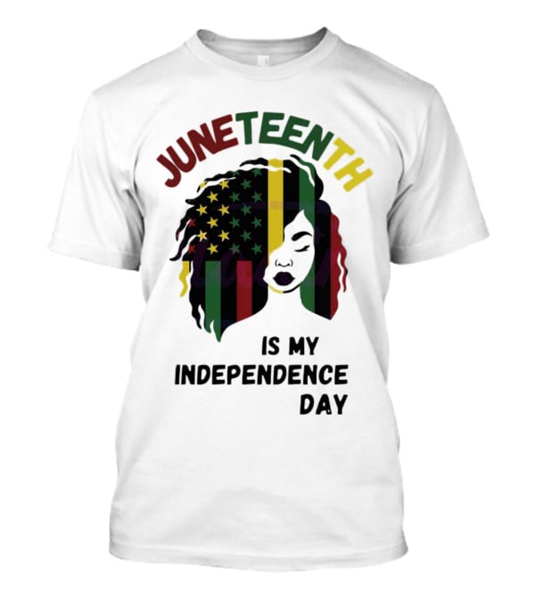 Juneteenth Is My Independence Day With Black American Flag Afro T-Shirt