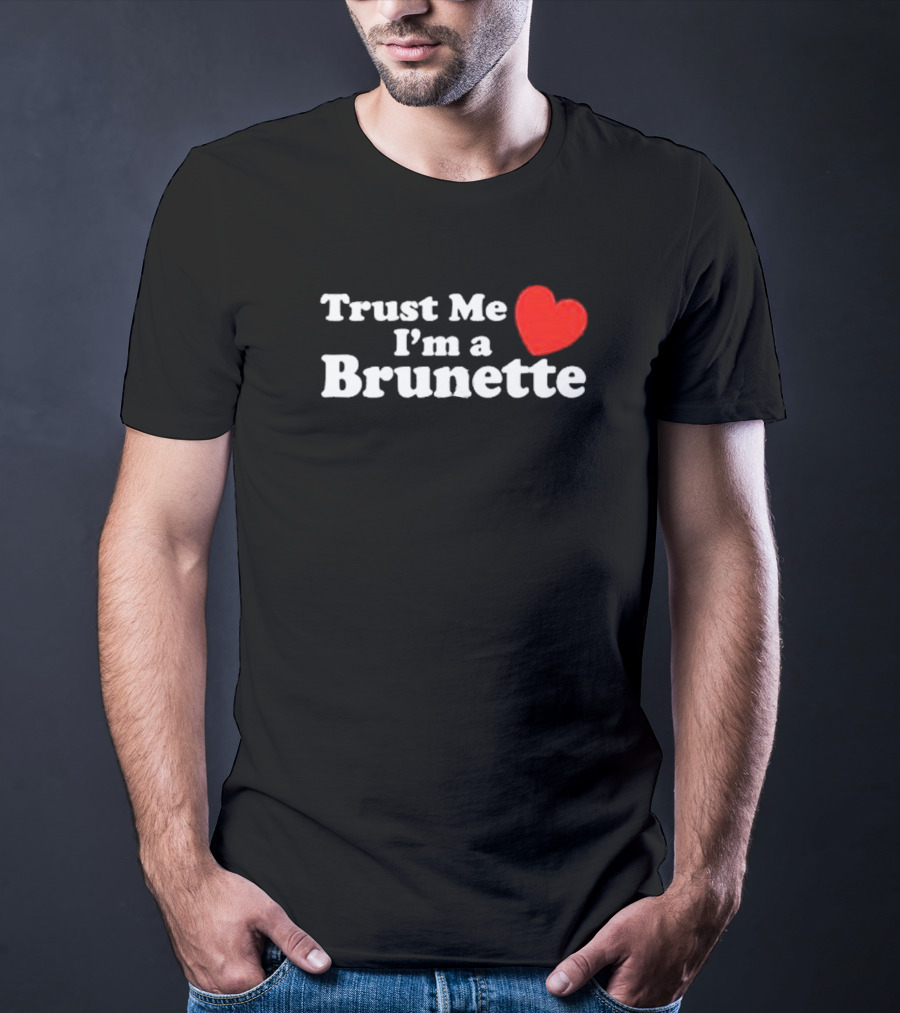 Trust Me I’m A Brunette Heart T-Shirt
