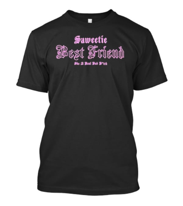 Saweetie Best Friend She A Real Bad B*tch T-Shirt