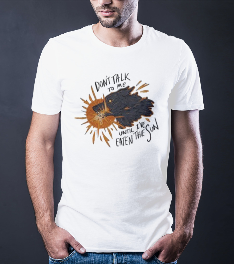 Don't Talk To Me Until I've Eaten The Sun Wolf T-Shirt
