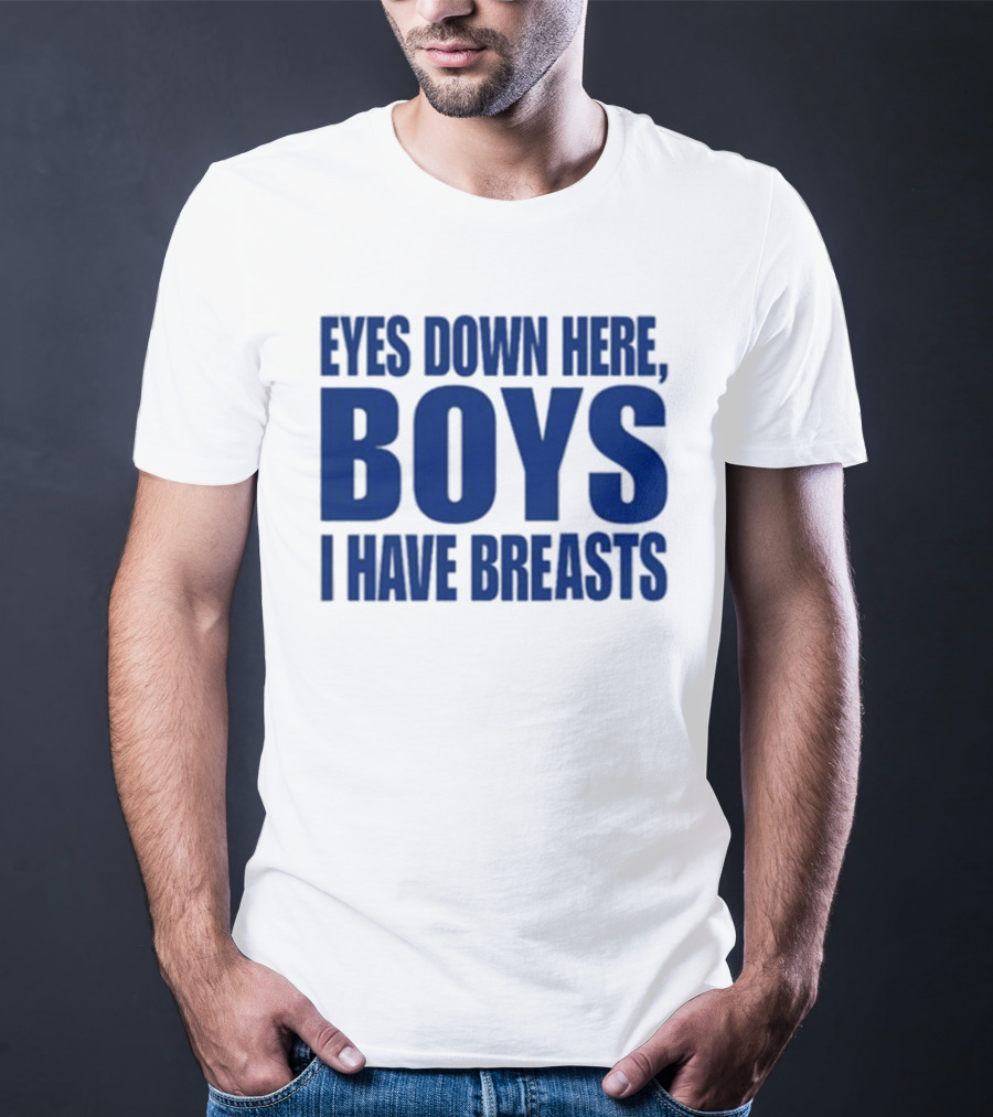 Banter Baby Store Eyes Down Here Boys I Have Breasts T-Shirt