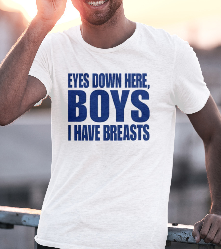 Banter Baby Store Eyes Down Here Boys I Have Breasts T-Shirt