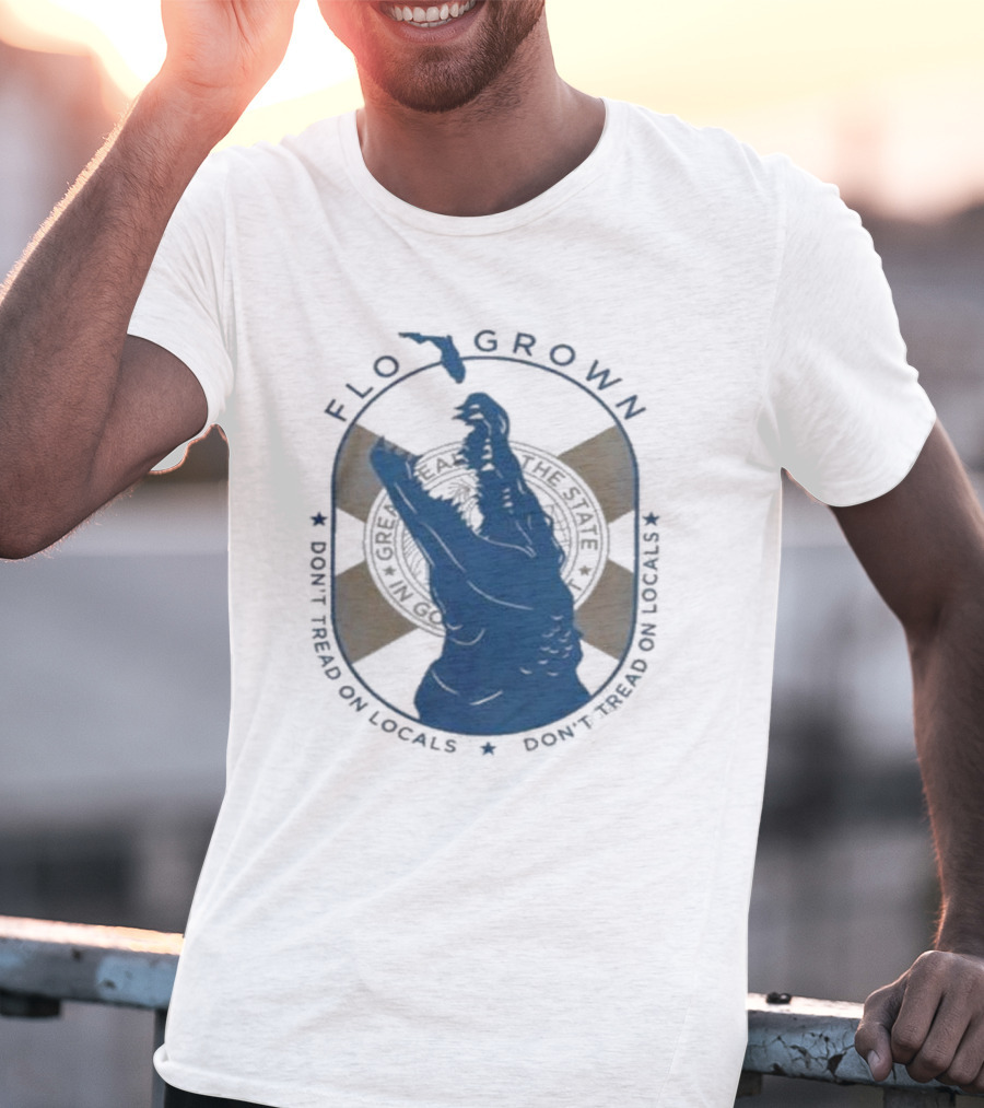 FLO GROWN GATOR DON'T TREAD ON LOCALS T-Shirt