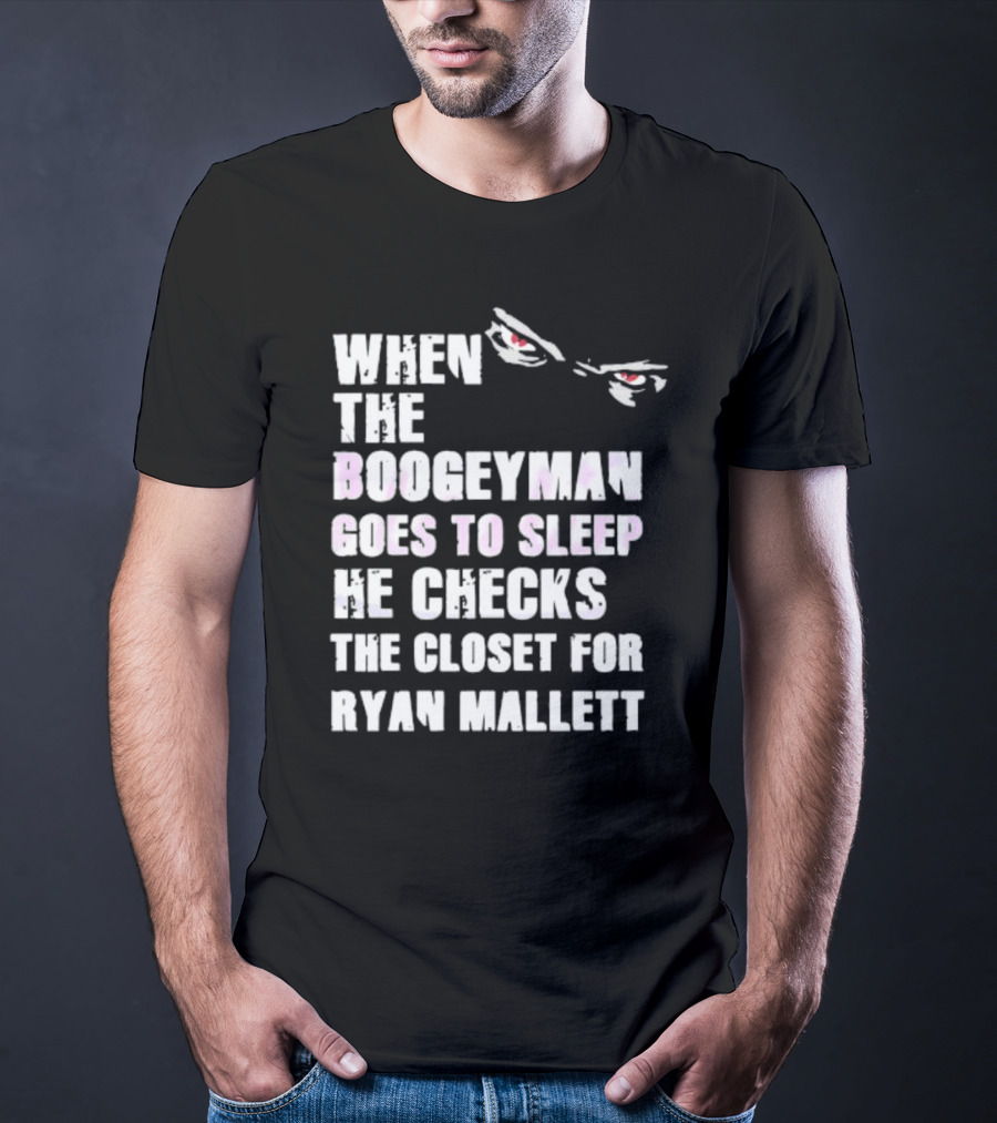 When The Boogeyman Goes To Sleep He Checks The Closet For Ryan Mallett T-Shirt