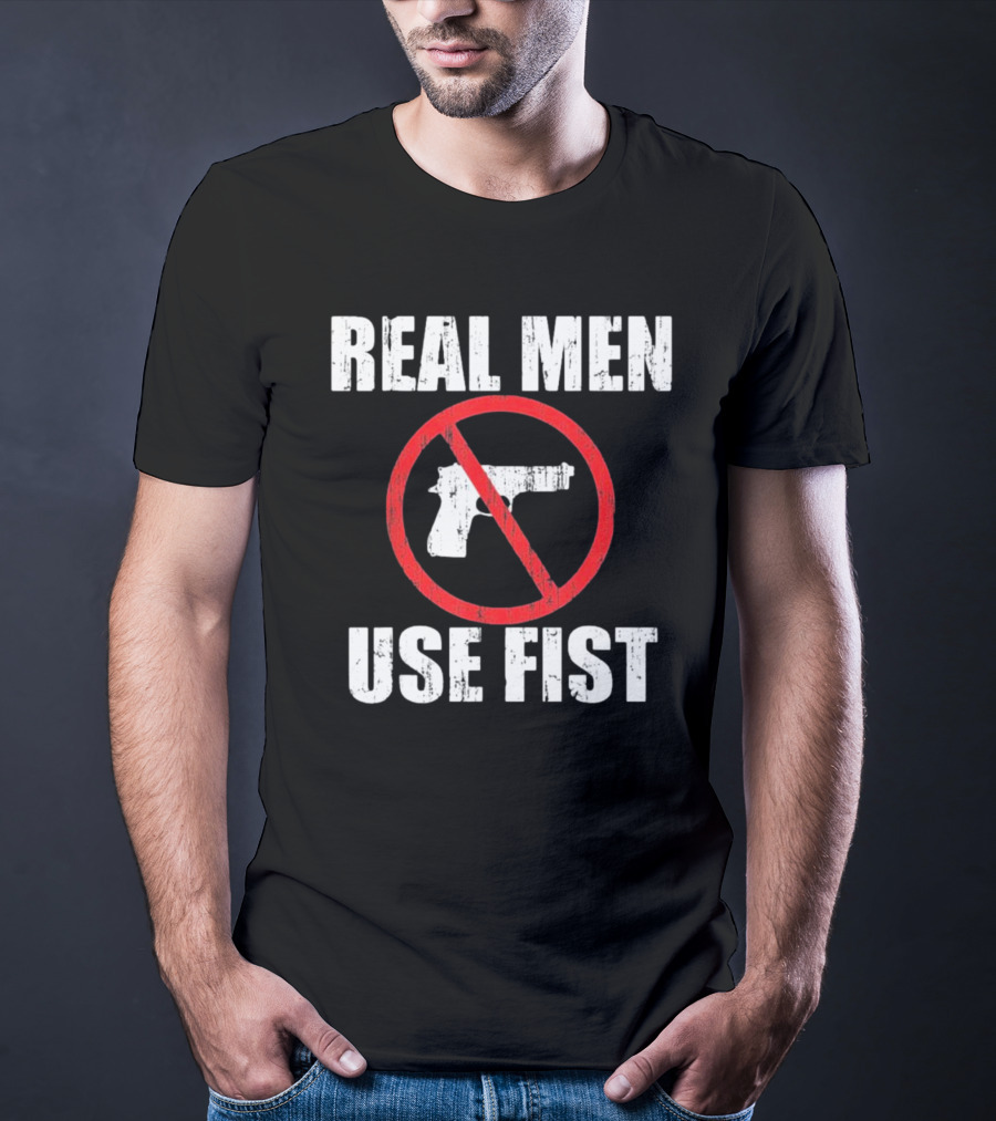 REAL MEN USE FIST No Gun Crossed Out T-Shirt