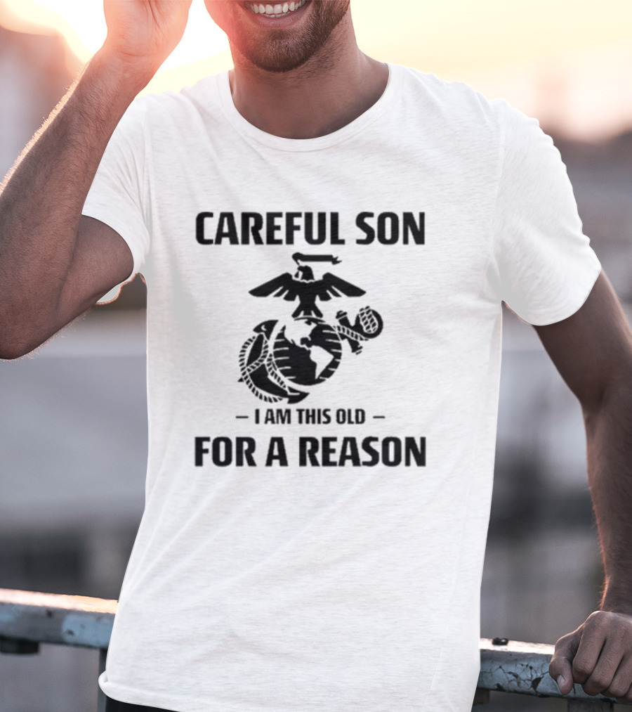 Careful Son I Am This Old For A Reason Marine Emblem T-Shirt